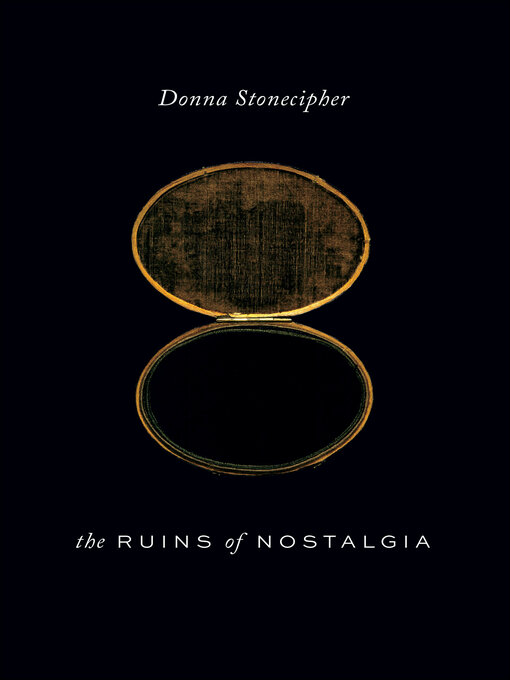 Title details for The Ruins of Nostalgia by Donna Stonecipher - Available